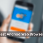 Best Android Browsers 2019 to Download