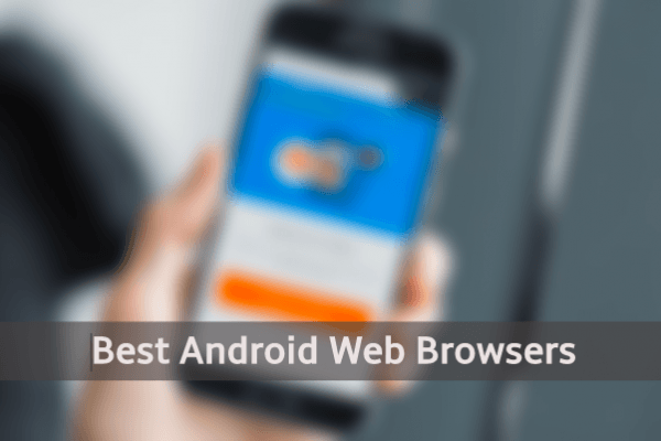 Best Android Browsers 2019 to Download